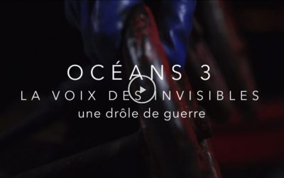 Océans 3, la voix des invisibles – une drôle de guerre